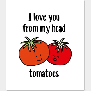 I love you from my head tomatoes Posters and Art